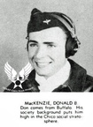 Donald B. MacKenzie (3238 visits) Donald B. MacKenzie was assigned as Co-Pilot on the Jesse Hausenfluck Crew.
He was Killed in Action... Donald B. MacKenzie